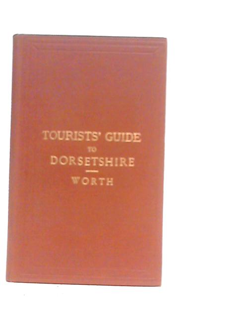 Tourist's Guide to Dorsetshire: Coast, Rail, and Road von R.N.Worth