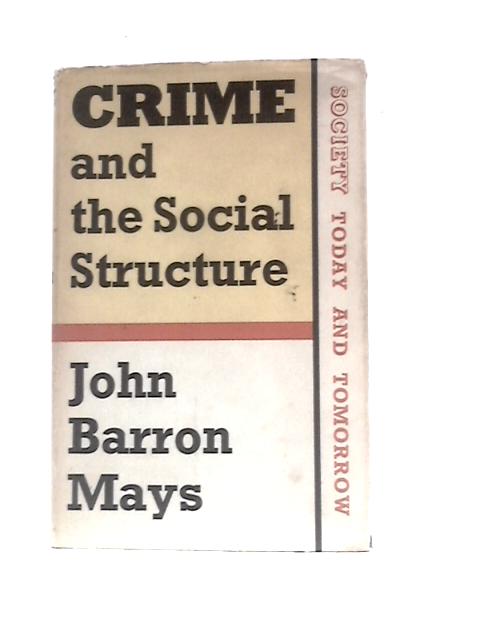 Crime And The Social Structure (Society Today And Tomorrow Series) von John Barron Mays