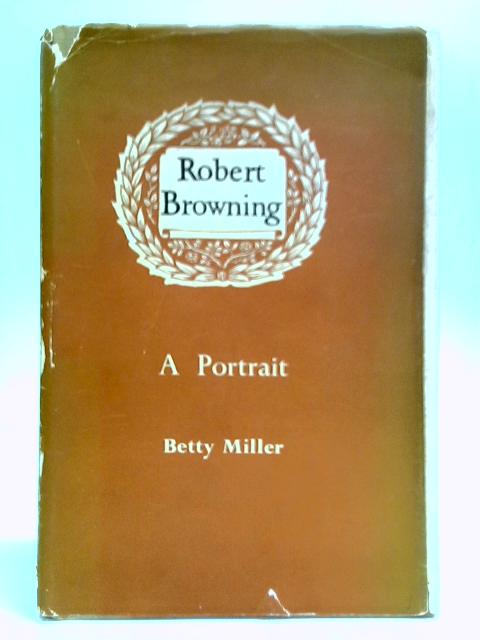 Robert Browning: A Portrait von Betty Miller