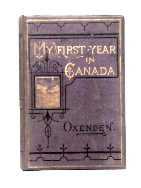 My First Year In Canada von Rt. Rev. Ashton Oxenden