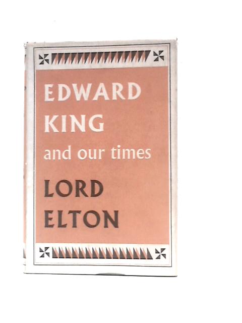 Edward King and Our Times By Lord Elton