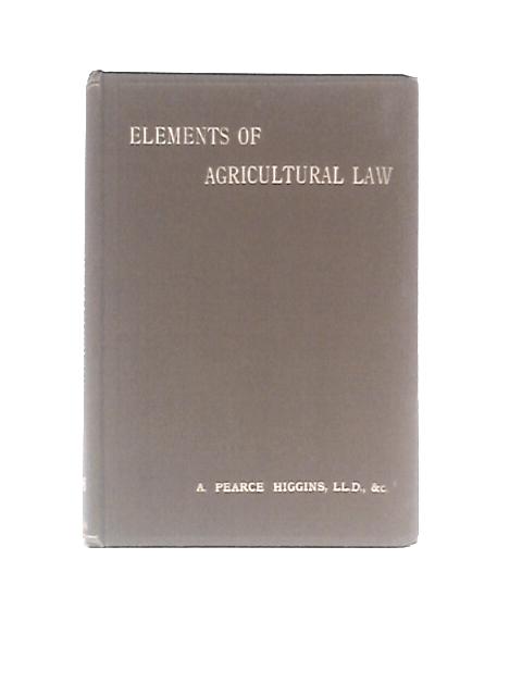 The Elements Of Agricultural Law By A. Pearce Higgins