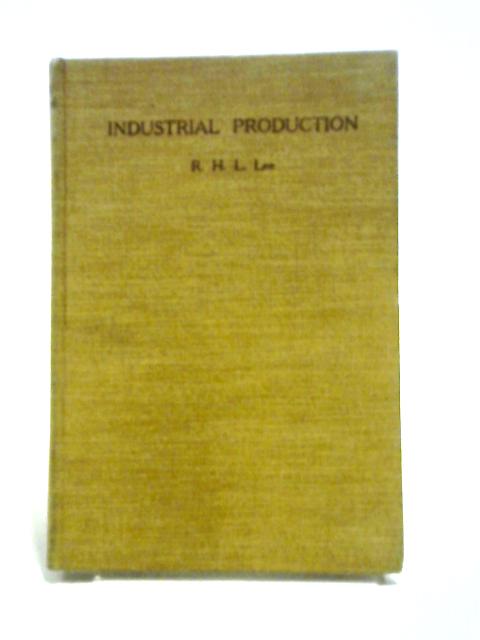 The Methods and Principles of Industrial Production By R. H. L. Lee