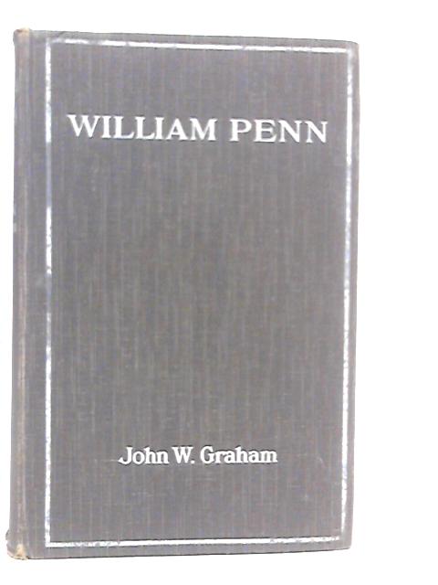 William Penn: Founder of Pennsylvania By J.W.Graham