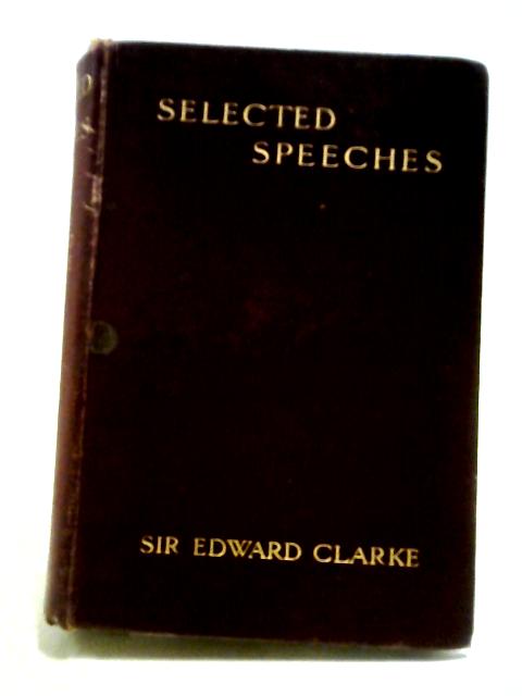 Selected Speeches with Introductory Notes von Sir Edward Clarke