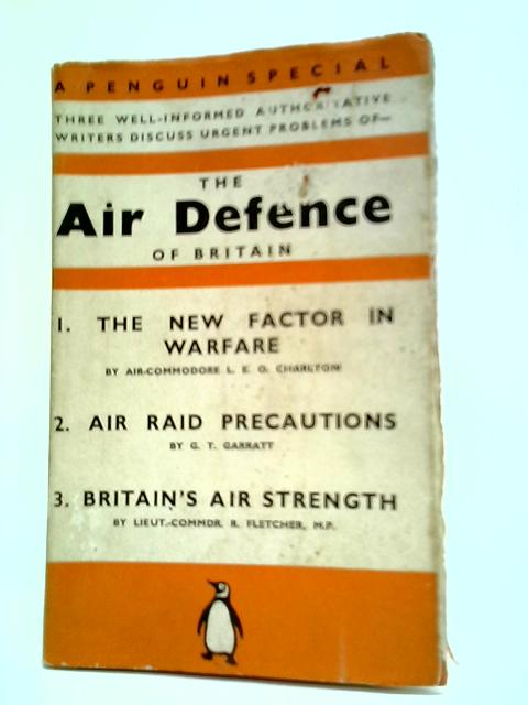 The Air Defence of Britain By L. E. O. Charlton, G. T. Garratt & R. Fletcher