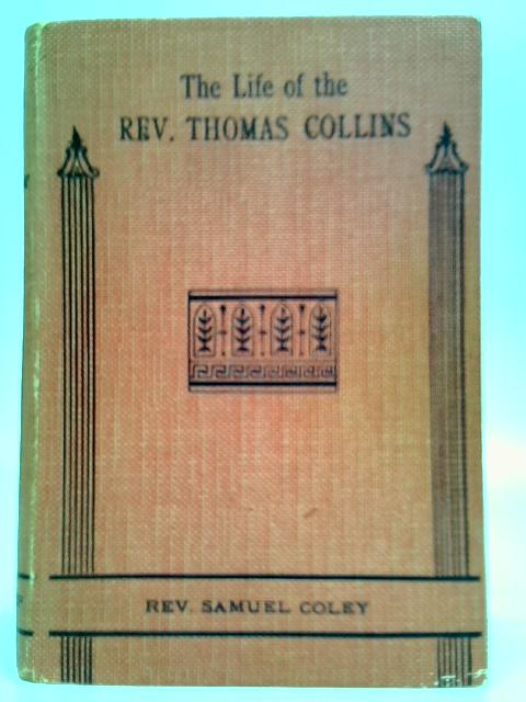 The Life of the Rev. Thos. Collins By Rev. Samuel Coley