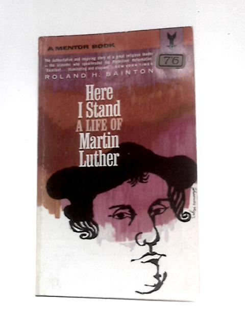 Here I Stand: Martin Luther (Mentor Books) By Roland H. Bainton