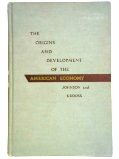 The Origins And Development Of The American Economy By E. A. J. Johnson and Herman E. Krooss