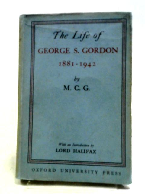 The Life of George Gordon 1881-1942 par M. C. G.