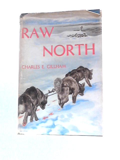 Raw North. von Charles E.Gillham