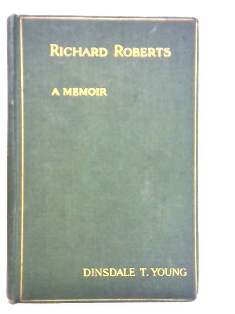 Richard Roberts: A Memoir By Dinsdale T. Young