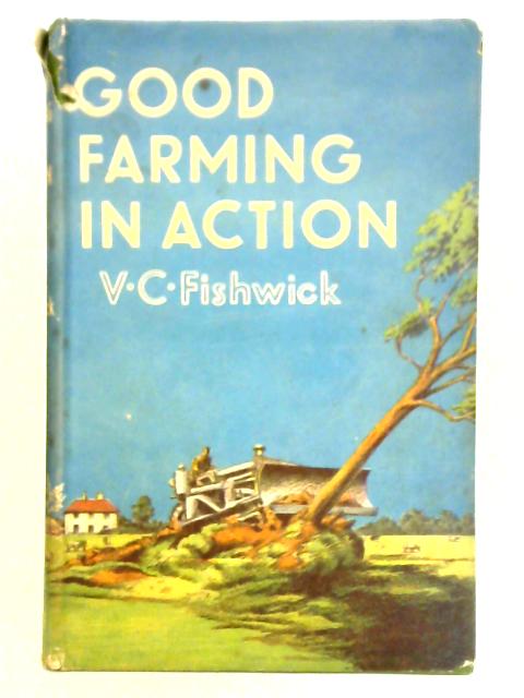 Good Farming in Action By V. C. Fishwick