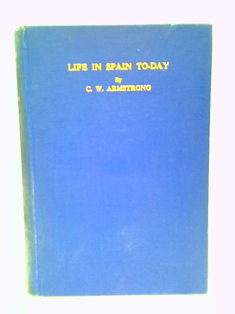 Life In Spain To-Day. By Charles Wicksteed Armstrong