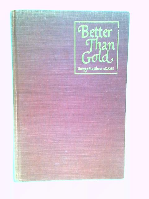 Better Than Gold By George Matthew Adams