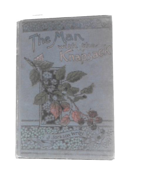 The Man with the Knapsack By J. Jackson Wray