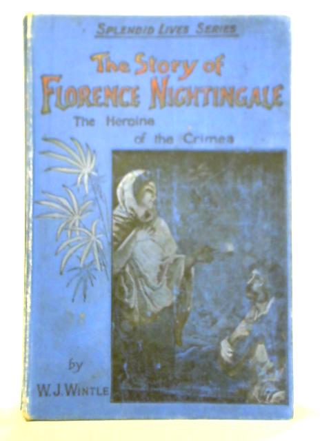 Florence Nightingale And Frances E. Willard: The Story Of Their Lives By W. J. Wintle and Florence Witts