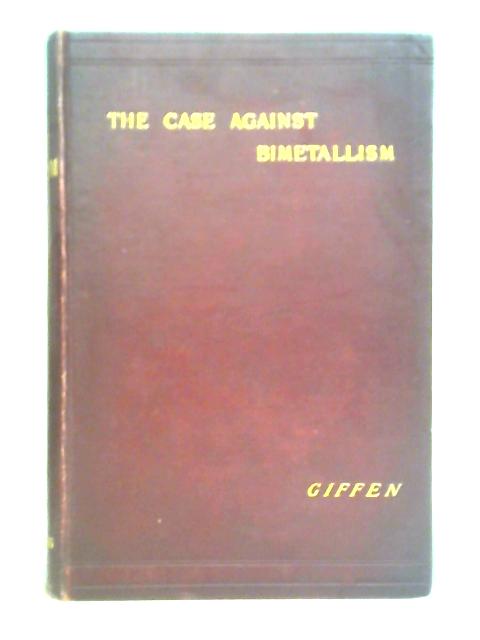 The Case Against Bimetallism By Robert Giffen