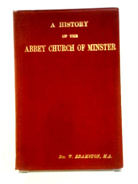 A History of the Abbey Church of Minster von W. Bramston