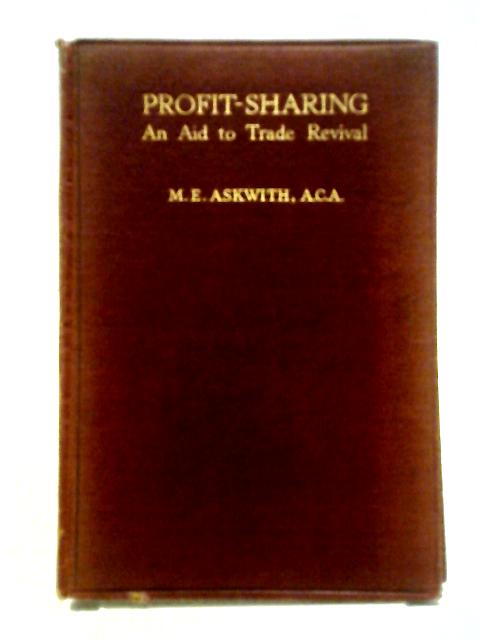 Profit-Sharing. An Aid To Trade Revival By M E Askwith