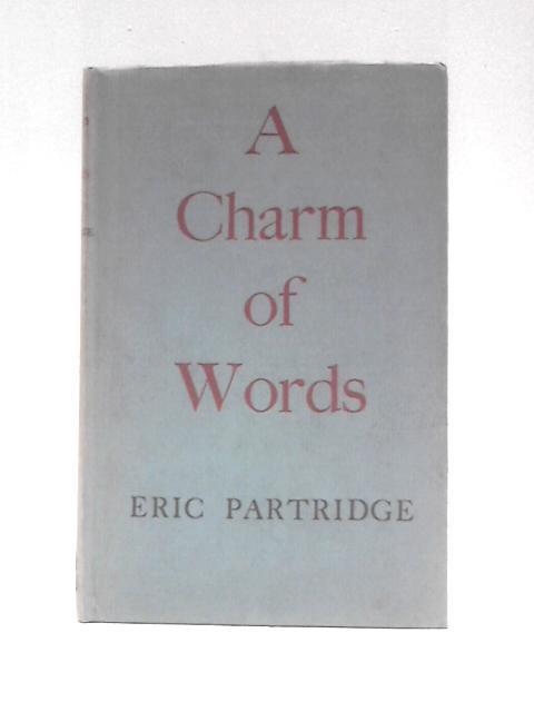 A Charm Of Words By Eric Partridge