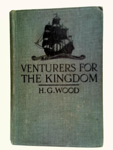 Venturers For The Kingdom: A Study In The History Of The Pilgrim Fathers By H. G. Wood