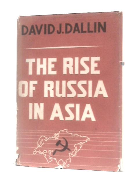 The Rise of Russia in Asia von David J.Dallin