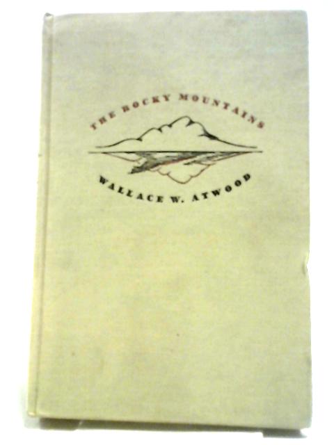 The Rocky Mountains By Wallace W. Atwood