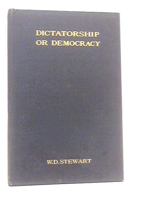 Dictatorship or Democracy? By W.D.Stewart
