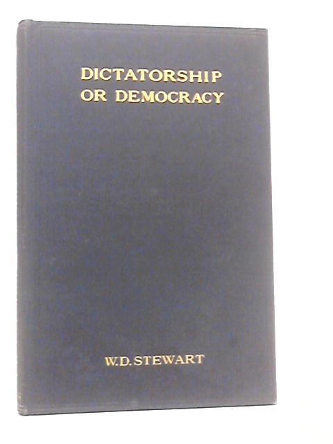 Dictatorship or Democracy? von W.D.Stewart