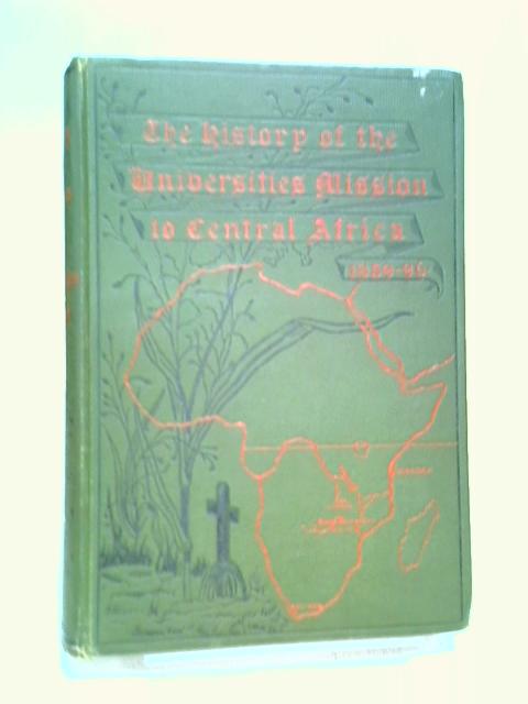 The History of The Universities's Mission to Central Africa, 1859 - 1896 By A. E. M. Anderson