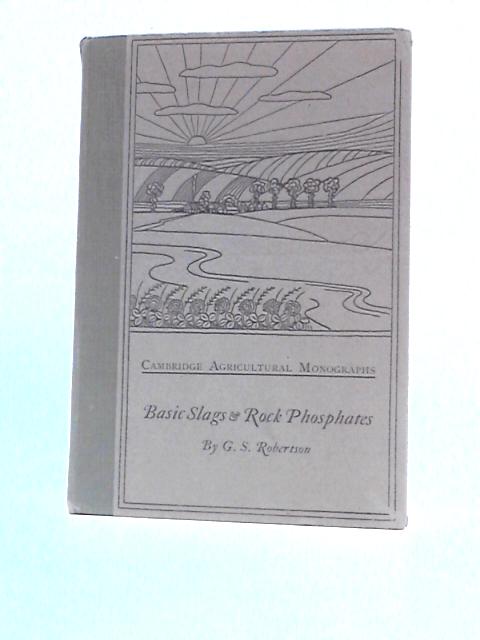 Basic Slags and Rock Phosphates By G.S.Robertson