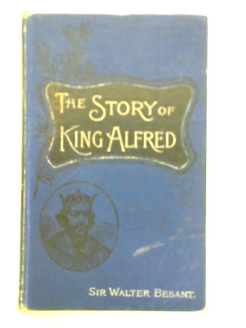 The Story of King Alfred By Walter Besant