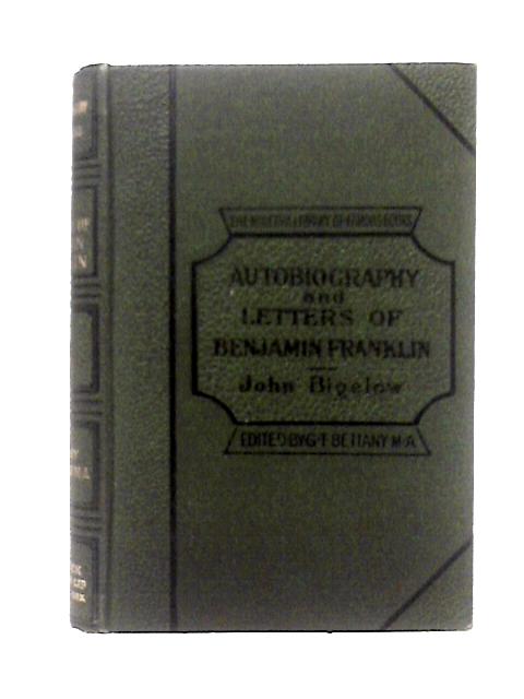 Autobiography and Letters of Benjamin Franklin By John Bigelow (ed)