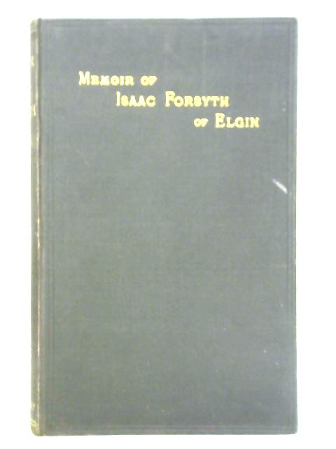 Memoir of Isaac Forsyth, Bookseller in Elgin, 1768-1859 von Isaac Forsyth Macandrew