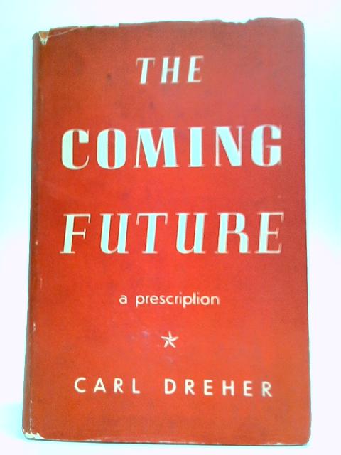 The Coming Future By Carl Dreher