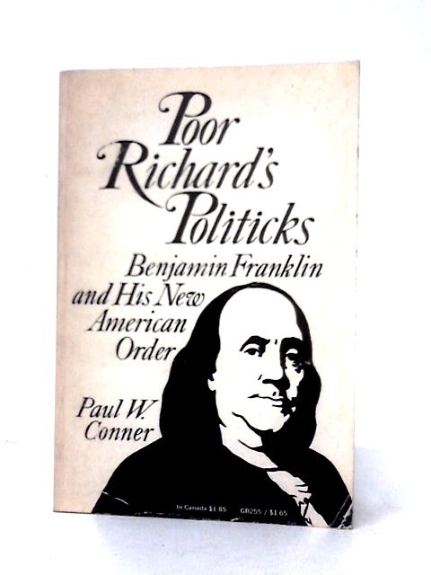 Poor Richard's Politicks: Benjamin Franklin and His New American Order (Galaxy Books) By Paul W. Conner