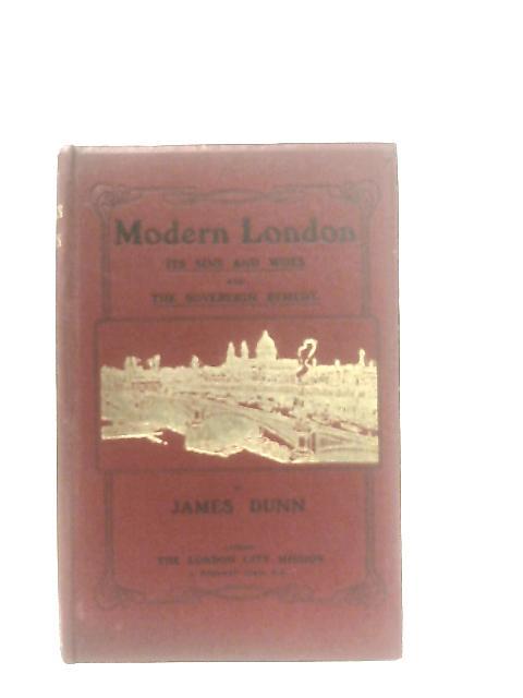Modern London - Its Sins and Woes and the Sovereign Remedy von James Dunn
