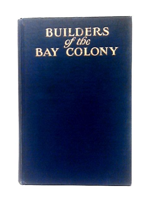 Builders Of The Bay Colony By Samuel Morison