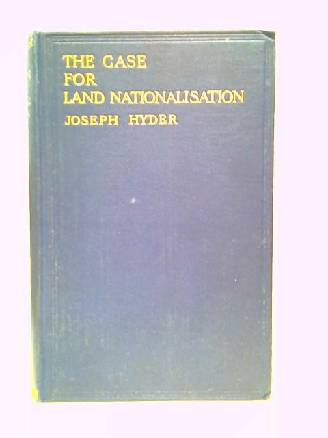 The Case for Land Nationalisation By Joseph Hyder