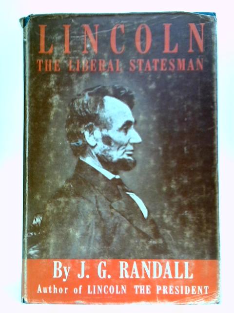 Lincoln: The Liberal Statesman By J. G. Randall