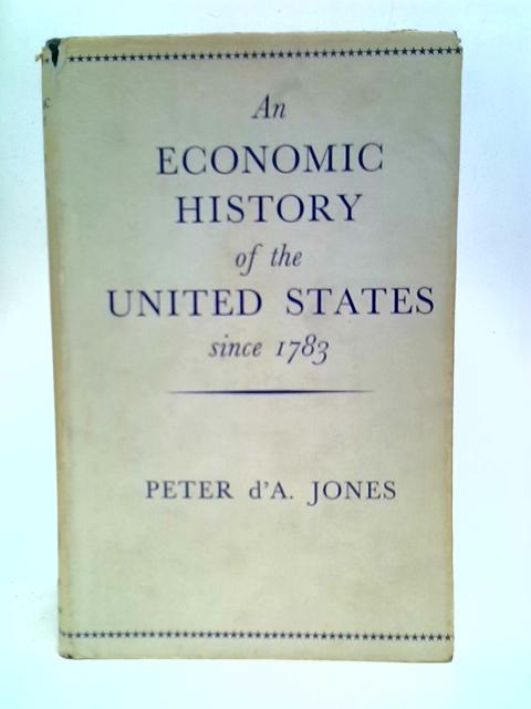 Economic History of the United States Since 1783 By Jones, Peter D. A.