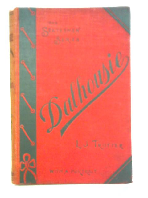 Statesmen Series: Life of the Marquis of Dalhousie By L. J. Trotter