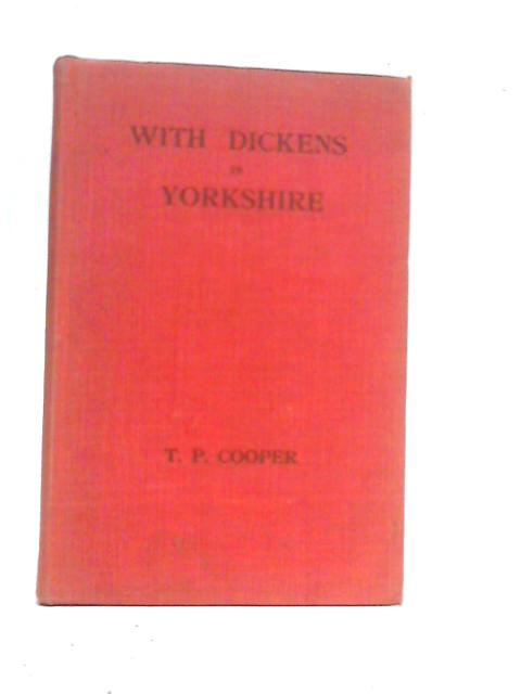 With Dickens In Yorkshire By T.P.Cooper