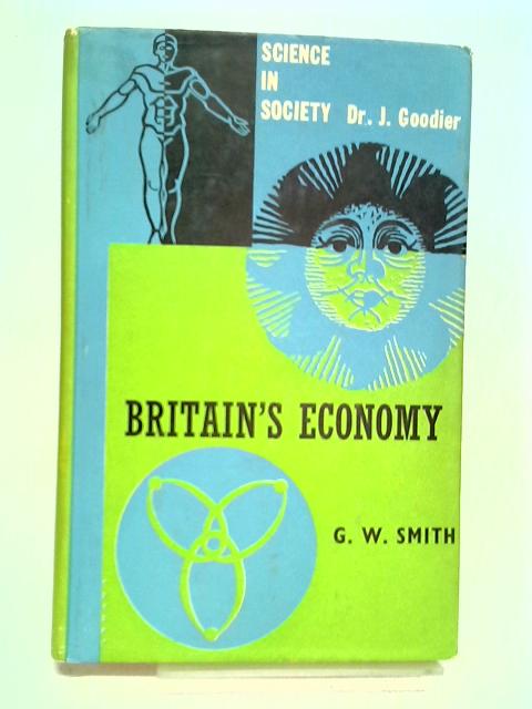 Britain's Economy. Its Structure and Development. (Science in Society, Number 6) von Smith. George W.