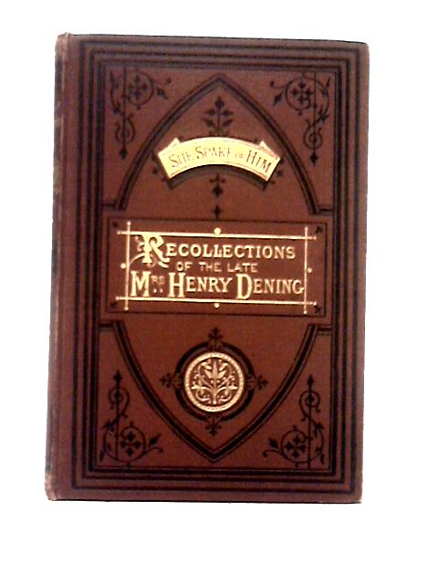 She Spake Of Him Being Recollections Of The Loving Labours And Early Death Of The Late Mrs Henry Dening von Mrs Grattan Guinness