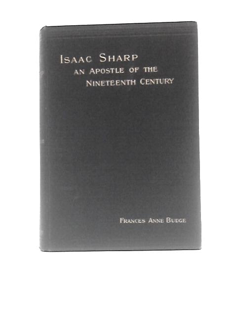 Isaac Sharp An Apostle Of the Nineteenth Century von Frances Anne Budge