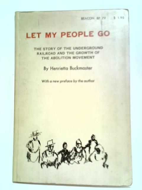 Let My People Go: The Story of the Underground Railroad and the Growth of the Abolition Movement von Henrietta Buckmaster