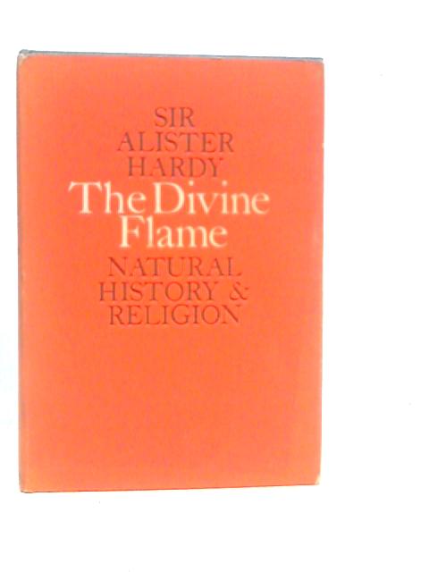 The Divine Flame: An Essay Towards A Natural History Of Religion By Alister Hardy