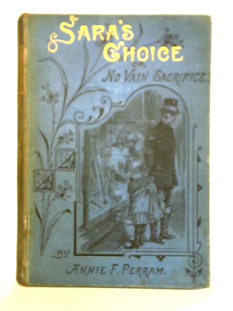 Sara's Choice or No Vain Sacrfice By Annie Frances Perram